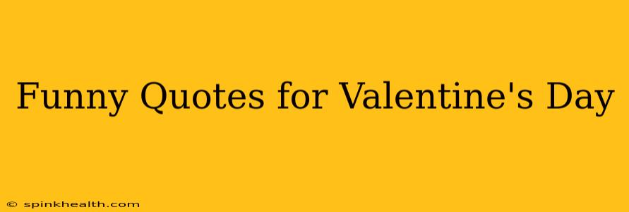 Funny Quotes for Valentine's Day