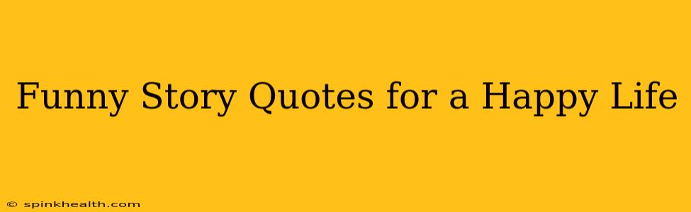 Funny Story Quotes for a Happy Life