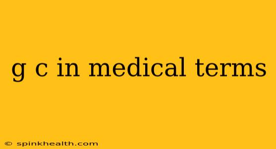 g c in medical terms