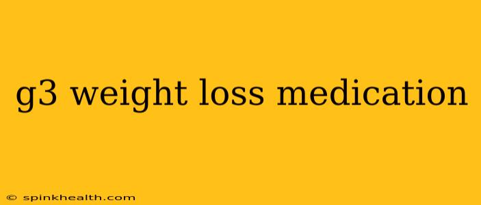 g3 weight loss medication