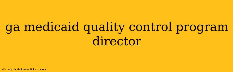 ga medicaid quality control program director