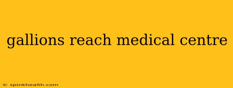 gallions reach medical centre
