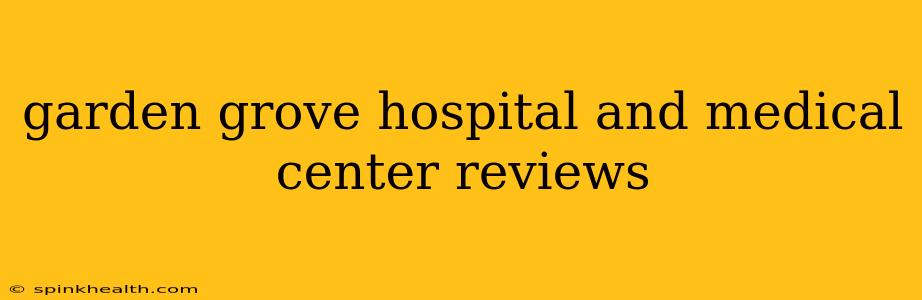 garden grove hospital and medical center reviews