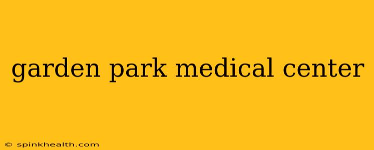 garden park medical center