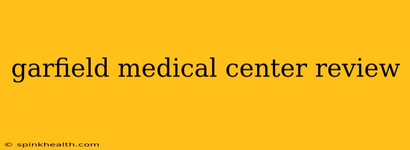 garfield medical center review