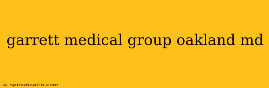 garrett medical group oakland md