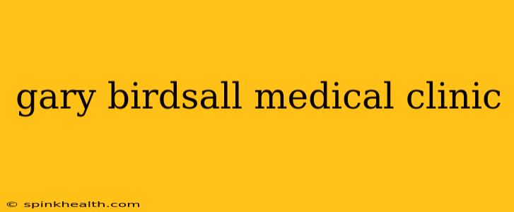 gary birdsall medical clinic
