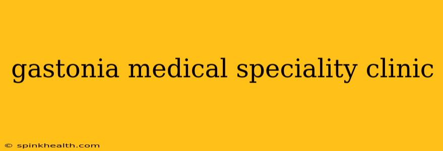 gastonia medical speciality clinic