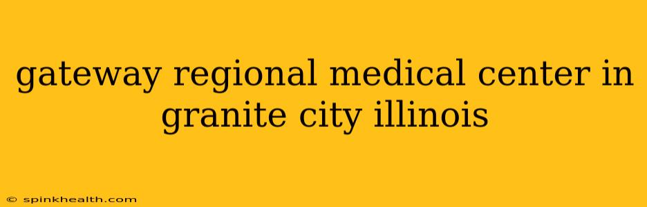 gateway regional medical center in granite city illinois