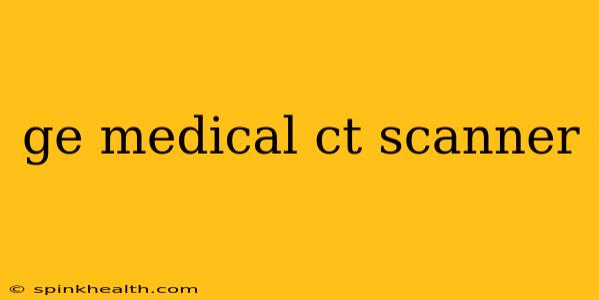 ge medical ct scanner