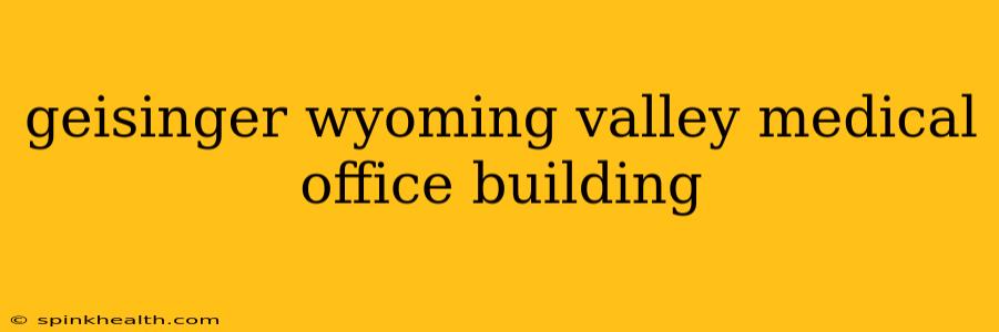geisinger wyoming valley medical office building