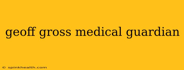 geoff gross medical guardian