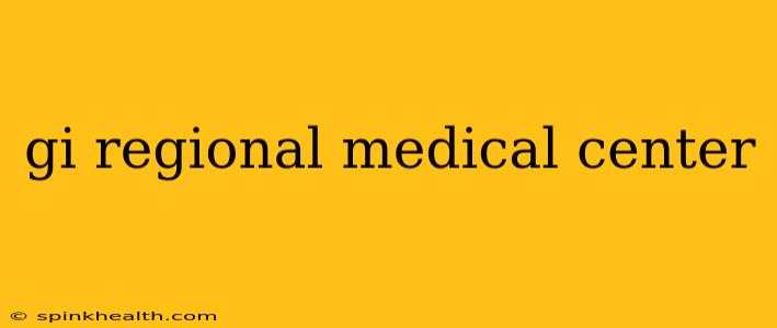 gi regional medical center