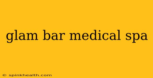 glam bar medical spa