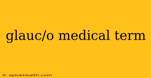 glauc/o medical term