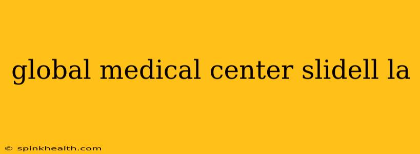 global medical center slidell la