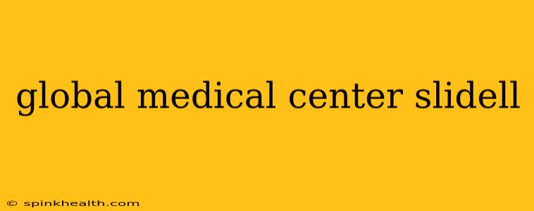 global medical center slidell