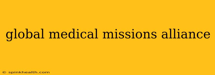 global medical missions alliance