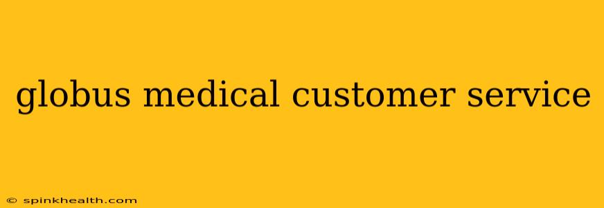 globus medical customer service