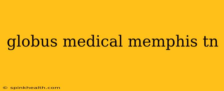 globus medical memphis tn