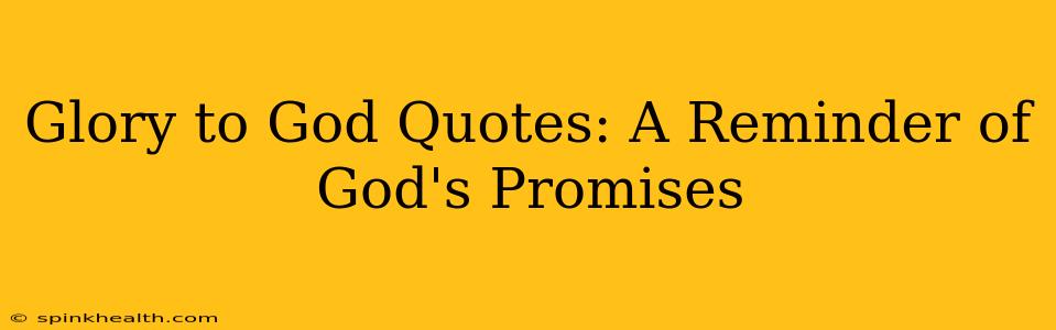 Glory to God Quotes: A Reminder of God's Promises