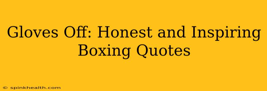 Gloves Off: Honest and Inspiring Boxing Quotes