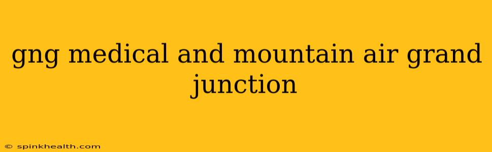 gng medical and mountain air grand junction