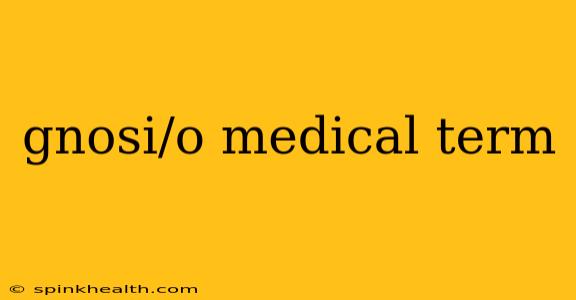 gnosi/o medical term