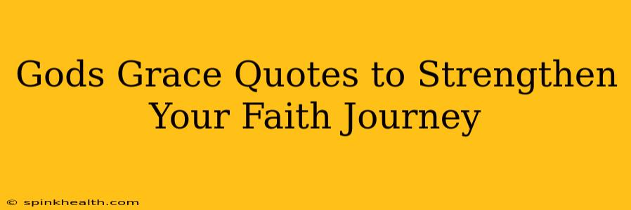 Gods Grace Quotes to Strengthen Your Faith Journey