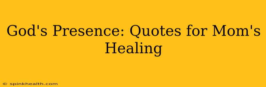 God's Presence: Quotes for Mom's Healing