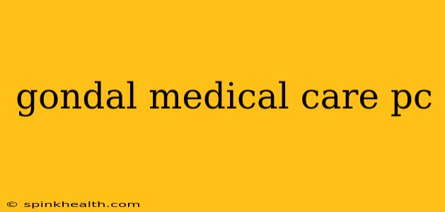 gondal medical care pc
