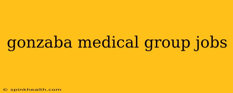gonzaba medical group jobs