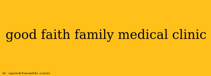 good faith family medical clinic