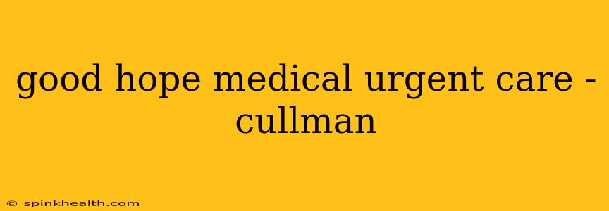 good hope medical urgent care - cullman