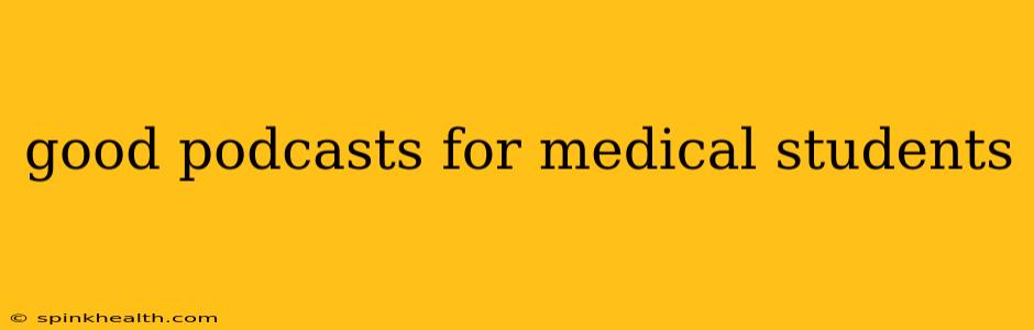 good podcasts for medical students