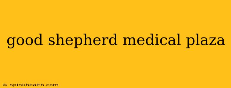 good shepherd medical plaza