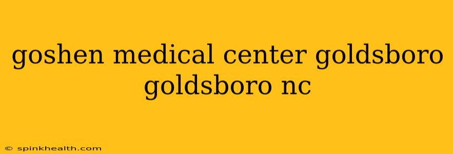 goshen medical center goldsboro goldsboro nc