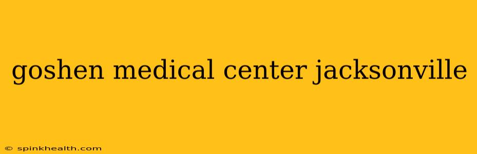goshen medical center jacksonville