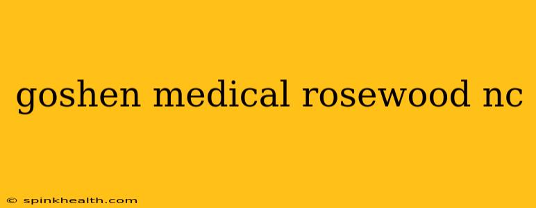 goshen medical rosewood nc