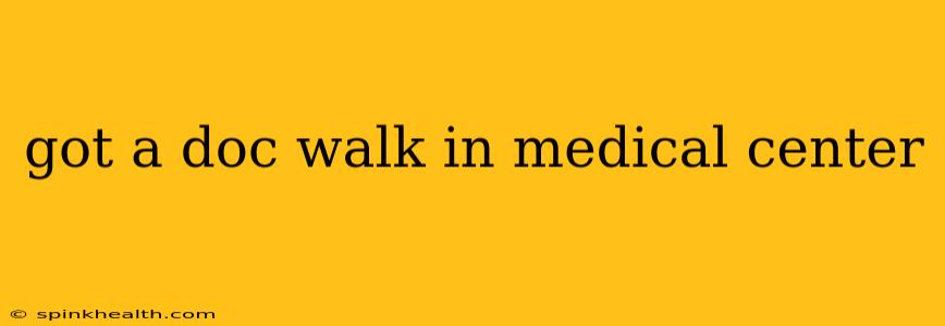 got a doc walk in medical center