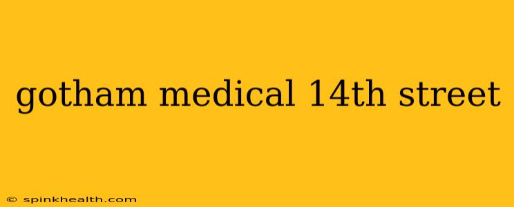 gotham medical 14th street