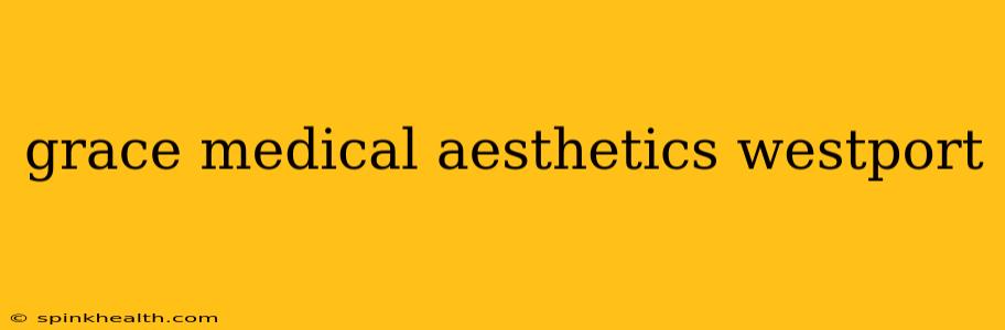 grace medical aesthetics westport