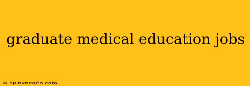 graduate medical education jobs