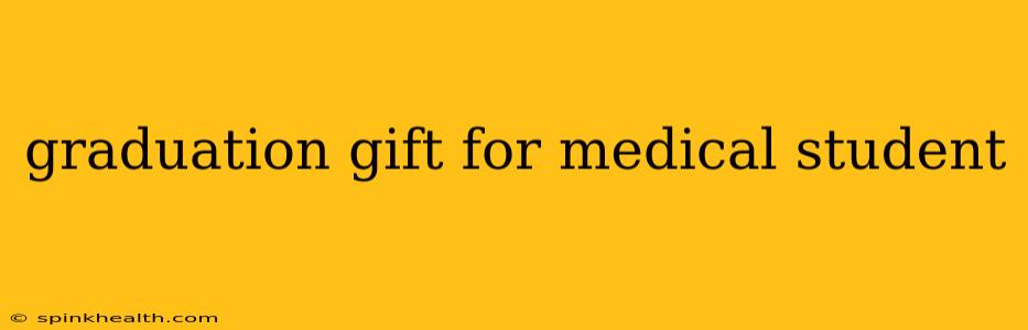 graduation gift for medical student