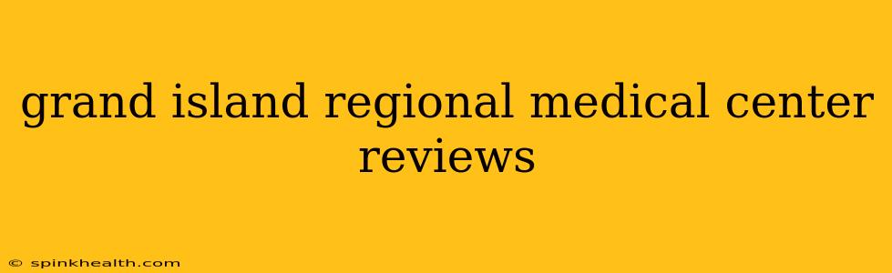 grand island regional medical center reviews