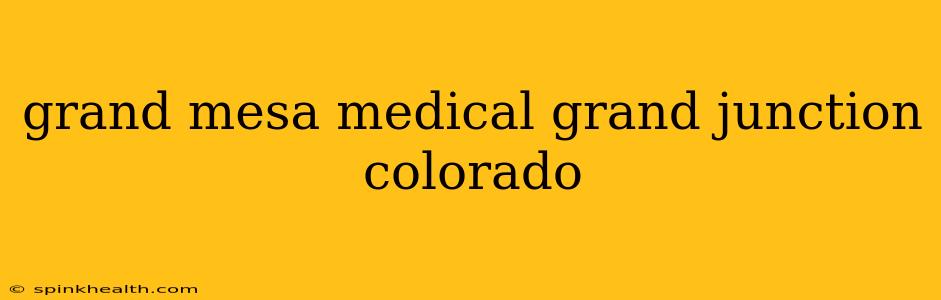 grand mesa medical grand junction colorado