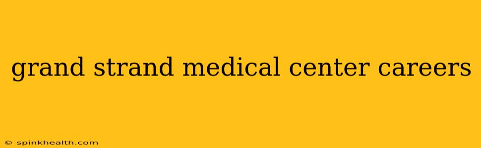 grand strand medical center careers