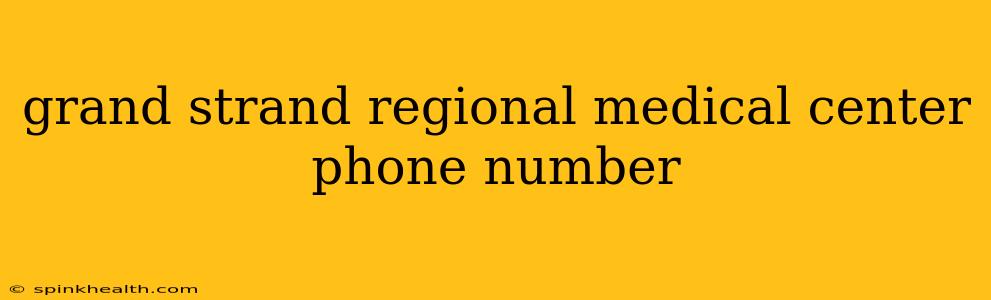 grand strand regional medical center phone number