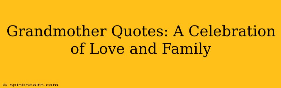 Grandmother Quotes: A Celebration of Love and Family