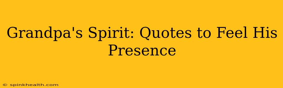 Grandpa's Spirit: Quotes to Feel His Presence